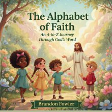 The Alphabet of Faith: An A-to-Z Journey Through God's Word