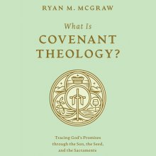 What Is Covenant Theology?