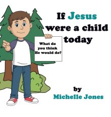 What do you think He would do?: If Jesus were a child today