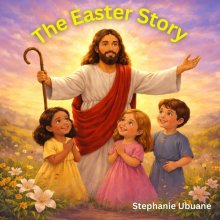 The Easter Story: Jesus Is Alive! : A Christian Easter Story Book For Kids