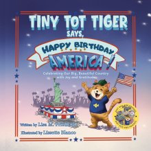 Tiny Tot Tiger Says, Happy Birthday, America!: Celebrating Our Big, Beautiful Country with Joy and Gratitude