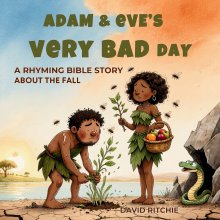 ADAM AND EVE'S VERY BAD DAY: A Rhyming Bible Story the Fall