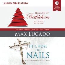 Because of Bethlehem/He Chose the Nails Bible Study: Audio