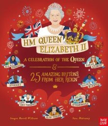 Hm Queen Elizabeth Ii: A Celebration Of The Queen And 25 Amazing Britons From Her Reign