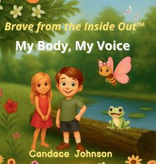 Brave from the Inside Out: My Body, My Voice