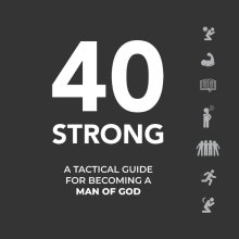 40 STRONG: A Tactical Guide for Becoming a Man of God