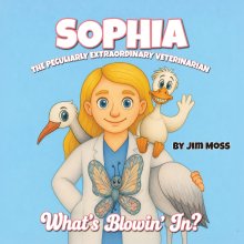 Sophia the Peculiarly Extraordinary Veterinarian: What's Blowin' Jr?