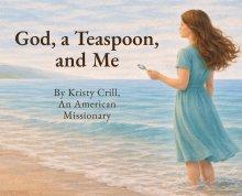 God, A Teaspoon, And Me