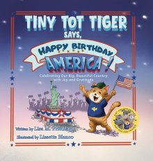 Tiny Tot Tiger Says, Happy Birthday, America!: Celebrating Our Big, Beautiful Country with Joy and Gratitude