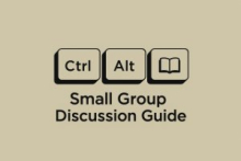 Ctrl Alt Del: Small Group Discussion Guide.