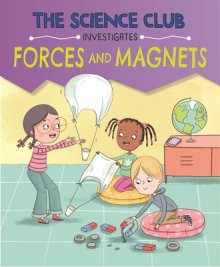 Science Club Investigates: Forces And Magnets