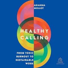 Healthy Calling: From Toxic Burnout to Sustainable Work
