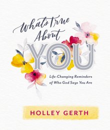 What's True about You: Life-Changing Reminders of Who God Says You Are