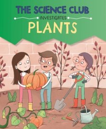 Science Club Investigates: Plants