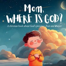 Mom, where is God?: A christian book about God's presence, Fear and Prayer for kids Ages 3-7