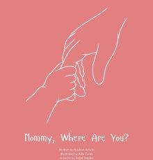 Mommy, Where Are You?: A child's guide to understanding the death of a mother and the promise to still feel loved by those we have lost.
