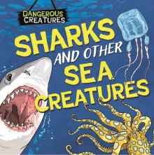 Dangerous Creatures: Sharks And Other Sea Creatures
