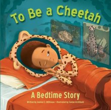 To Be A Cheetah A Bedtime Story