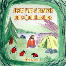 Jesus Was a Camper: Bugs and Blessings