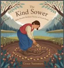 The Kind Sower: Bible Parable Bedtime Stories of Good Deeds