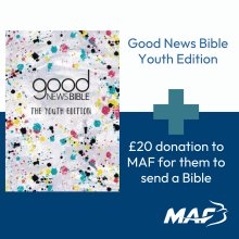 Good News Bible Youth Edition and MAF Bible Donation