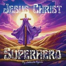 Jesus Christ Superhero