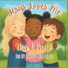 Jesus Loves Me, This I Know: For My Friends Tells Me So