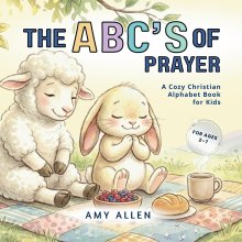 The ABC's of Prayer: A Cozy Christian Alphabet Book for Kids