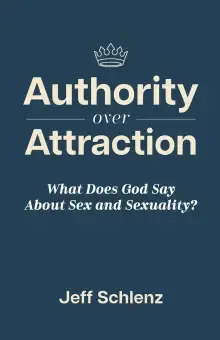 Authority Over Attraction:  What Does God Say About Sex and Sexuality