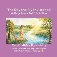 THE DAY THE RIVER LISTENED: A Story About Faith in Action