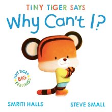 Tiny Tiger Says Why Can\'t I?