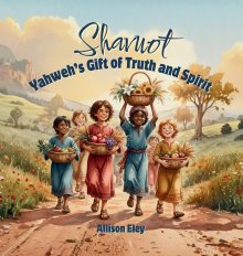 Shavuot: Yahweh's Gift of Truth and Spirit