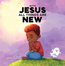 With Jesus All Things Are New: A kid's Bible story about transformation, repentance, and faith, featuring a Christian lesson on redemption for ages 4