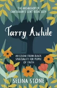 Tarry Awhile – The Archbishop of Canterbury's Lent Book 2024