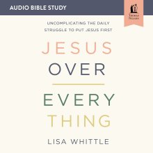 Jesus Over Everything: Audio Bible Studies