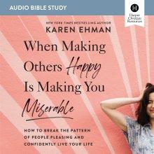 When Making Others Happy Is Making You Miserable Bible Study: Audio