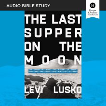 Last Supper on the Moon Bible Study: Audio