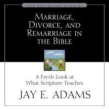 Marriage, Divorce, and Remarriage in the Bible