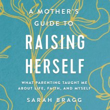 Mother's Guide to Raising Herself