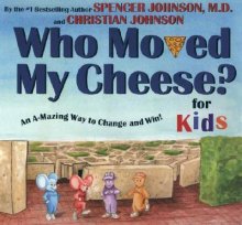 Who Moved My Cheese? for Kids: An A-Mazing Way to Change and Win!