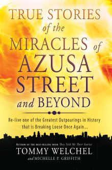 True Stories Of The Miracles Of Azusa Street And Beyond