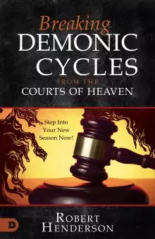 Breaking Demonic Cycles from the Courts of Heaven