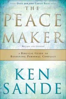 The Peacemaker: a Biblical Guide to Resolving Personal Conflict