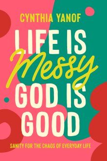 Life Is Messy, God Is Good
