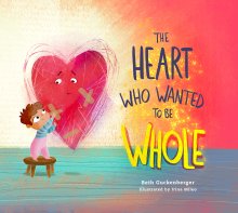 The Heart Who Wanted to Be Whole (A story about healing from negative talk through God's truth)