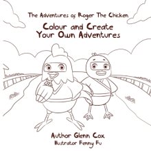 The Adventures of Roger the Chicken: Colour and Create Your Own Adventures