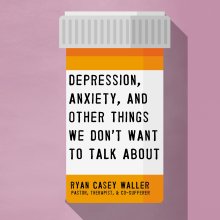 Depression, Anxiety, and Other Things We Don't Want to Talk About