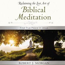 Meditations from Reclaiming the Lost Art of Biblical Meditation