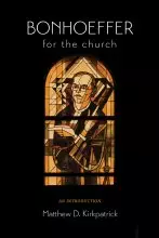 Bonhoeffer for the Church: An Introduction