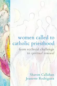 Women Called to Catholic Priesthood: From Ecclesial Challenge to Spiritual Renewal